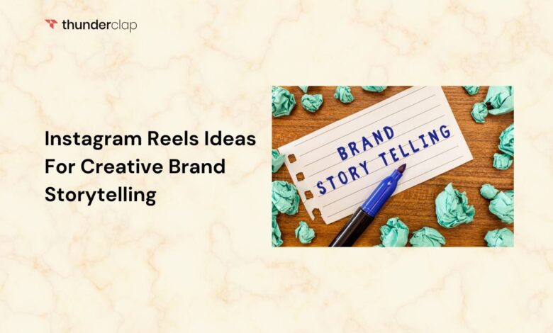 10 Instagram Reels Ideas For Creative Brand Storytelling